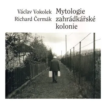 Mytologie zahrádkářské kolonie - Václav Vokolek