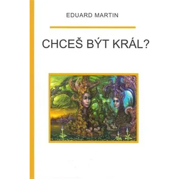 Chceš být král? - Eduard Martin