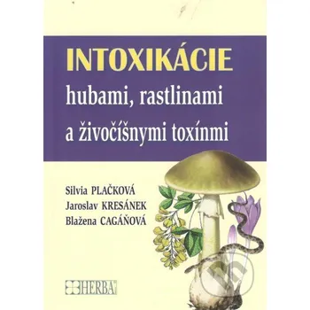 Intoxikácie hubami, rastlinami a živočíšnymi toxínmi - Blažena Cagáňová, Jaroslov Kresánek, Silvia Plačková Herba