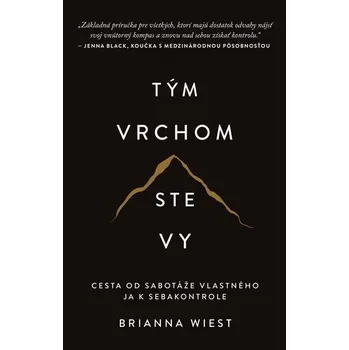 Osobní rozvoj Tým vrchom ste vy - Cesta od sabotáže vlastného ja k sebakontrole - Brianna Wiest