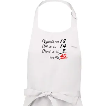 Kuchyňská zástěra Vypadá, cítí se, chová se - 40 let - Dámská zástěra na vaření - Univerzální velikost ( Bílá )