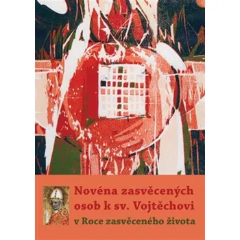 Novéna zasvěcených osob k sv. Vojtěchovi v Roce zasvěceného života - Michal Altrichter