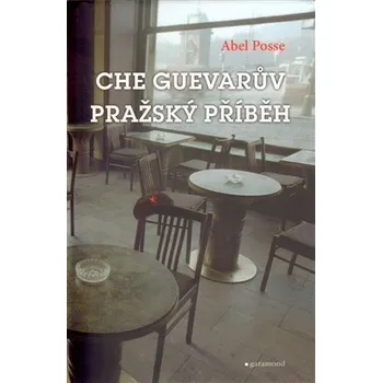 Pražský příběh Ernesta Che Guevarry - Abel Posse
