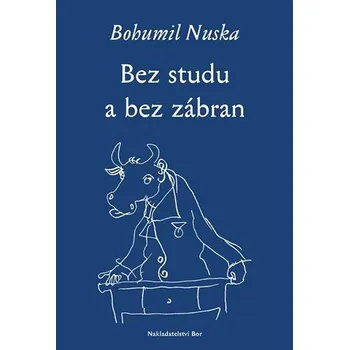Bez studu a bez zábran - Bohumil Nuska