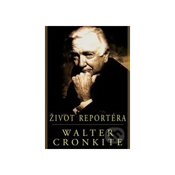 Literární biografie Život reportéra - Walter Cronkite Pragma