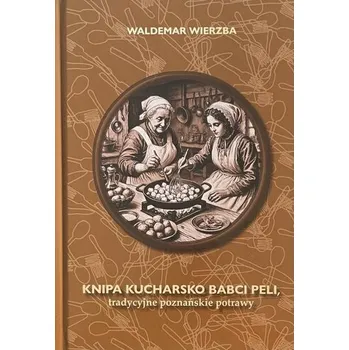 Knipa Kucharsko Babci Peli Tradycyjne poznańskie potrawy - Wierzba Waldemar
