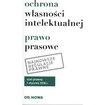 OCHRONA WŁASNOŚCI INTELEKTUALNEJ PRAWO PRASOWE 01.2016 - OPRACOWANIE ZBIOROWE