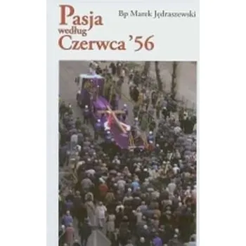Pasja według Czerwca '56 - MAREK JĘDRASZEWSKI