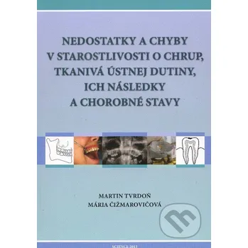 Nedostatky a chyby v starostlivosti o chrup, tkanivá ústnej dutiny, ich následky a chorobné stavy - Martin Tvrdoň, Mária Čižmarovičová Science