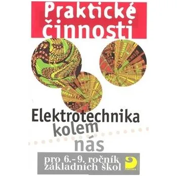 Elektrotechnika kolem nás pro 6. – 9. r. ZŠ - Praktické činnosti - Milan Křenek