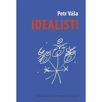 Idealisti - Divadelní románek o českém idealismu, brněnských strašidlech a holkách na práškách - Petr Váša