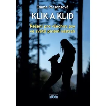 Chovatelství Klik a klid - Řešení pro všechny psy ve světě plném nástrah - Emma Parsonová