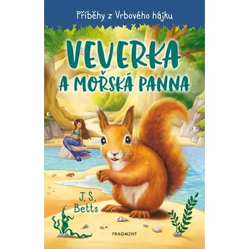 Pohádka Příběhy z Vrbového hájku - Veverka a mořská panna - J. S. Betts