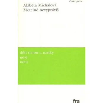 Poezie Zřetelně nevyprávíš - Alžběta Michalová