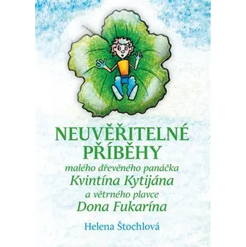 Neuvěřitelné příběhy malého dřevěného panáčka Kvintína Kytijána a větrného plavce Dona Fukarína - Helena Štochlová