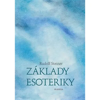 Základy esoteriky - Rudolf Steiner