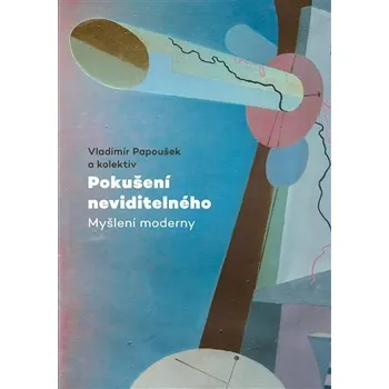 Pokušení neviditelného - Myšlení moderny - Vladimír Papoušek