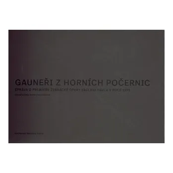 Umění Gauneři z Horních Počernic - Zpráva o premiéře Žebrácké opery Václava Havla v roce 1975 - Anna Freimanová