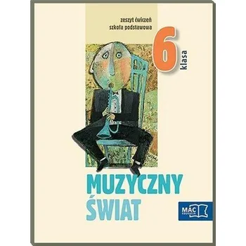 Muzyczny świat. Klasa 6, szkoła podstawowa. Muzyka. Ćwiczenia - Wójcik Teresa