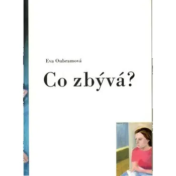 Poezie Co zbývá? - Eva Oubramová