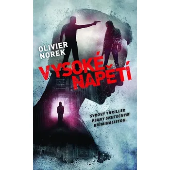 Vysoké napětí - Syrový thriller psaný skutečným kriminalistou - Olivier Norek