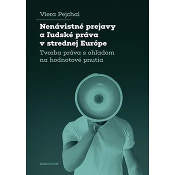 Nenávistné prejavy a l´udské práva v strednej Európe - Tvorba práva s ohľadom na hodnotové pnutia - Viera Pejchal