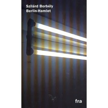Berlin-Hamlet - Szilárd Borbély