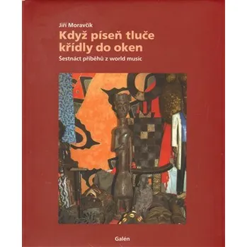 Umění Když píseň tluče křídly do oken - Jiří Moravčík