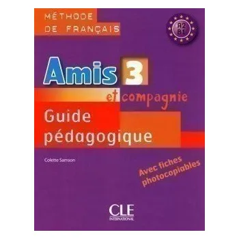 Francouzský jazyk Amis et compagnie 3: Guide pédagogique - Colette Samson