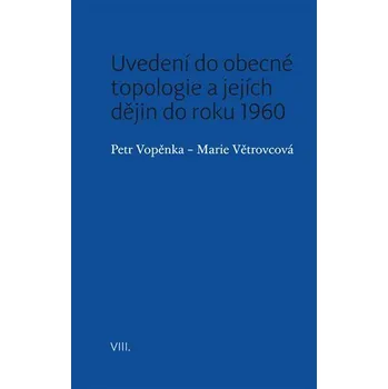 Uvedení do obecné topologie a jejích dějin do roku 1960 - Petr Vopěnka