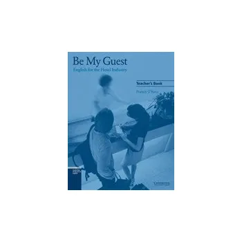 Anglický jazyk Be My Guest Teachers Book - Francis O'Hara