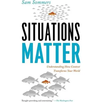 Osobní rozvoj Situations Matter: Understanding How Context Transforms Your World - Sommers, Sam; Wertheim, L. Jon