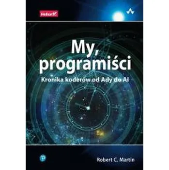 My, programiści. Kronika koderów od Ady do AI - Robert C. Martin