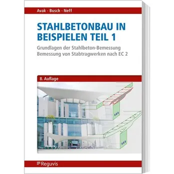 Stahlbetonbau in Beispielen - Teil 1 - Avak, Ralf