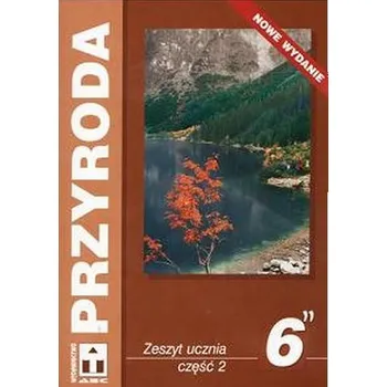 Przyroda. Klasa 6, szkoła podstawowa, część 2. Zeszyt ucznia - Bernard Czerwiński, Agnieszka Kuźmińska, Elżbieta Niewęgłowska, Halina Zagórska