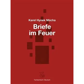 Briefe im Feuer / Dopisy v ohni - Karel Hynek Mácha