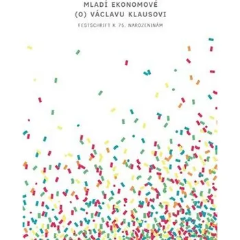 Mladí ekonomové (o) Václavu Klausovi - Festschrift k 75. narozeninám - kolektiv autorů