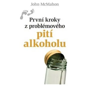 První kroky z problémového pití alkoholu - John McMahon