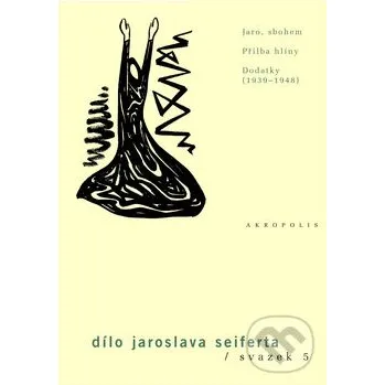 Poezie Jaro, sbohem / Přilba hlíny / Dodatky (1939–1948) sv. 5
