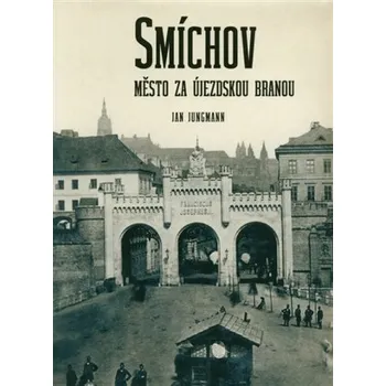 Smíchov - Město za Újezdskou branou - Jan Jungmann