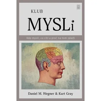 Klub mysli - Kdo myslí, co cítí a proč na tom záleží - Kurt Gray