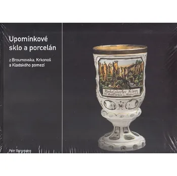 Umění Upomínkové sklo a porcelán z Broumovska, Krkonoš a Kladského pomezí - Petr Bergmann