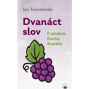 Dvanáct slov - O plodech Ducha Svatého - Jan Twardowski
