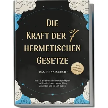 Osobní rozvoj Die Kraft der 7 hermetischen Gesetze - Das Praxisbuch: Wie Sie die zeitlosen Universalprinzipien des Kybalion im modernen Alltag - Fährmann, Isabella