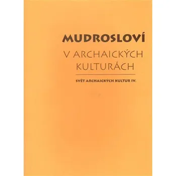 Mudrosloví v archaických kulturách - Dalibor Antalík