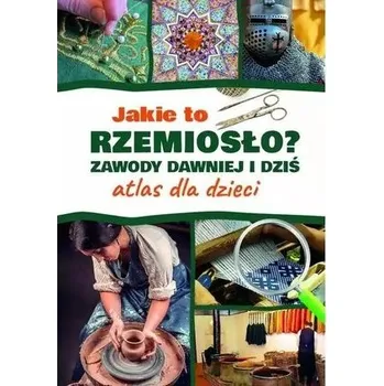 Atlas dla dzieci. Jakie to rzemiosło? - Izabela Winiewicz-Cybulska