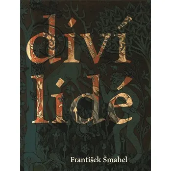 Diví lidé (v imaginaci) pozdního středověku - František Šmahel