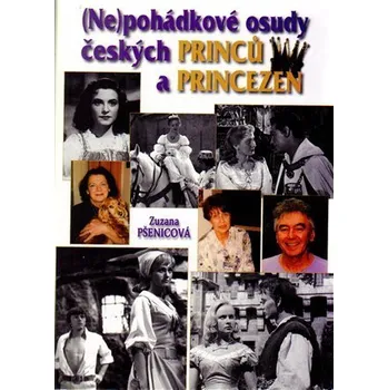 Umění (Ne)pohádkové osudy českých princů a princezen - Zuzana Pšenicová