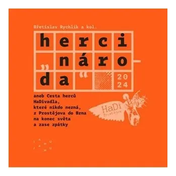Herci "národa" aneb cesta herců HaDivadla, které nikdo nezná, z Prostějova do Brna na konec světa a zase zpátky - Břetislav Rychlík