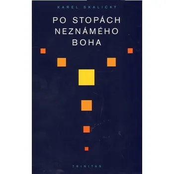 Po stopách neznámého Boha - Karel Skalický